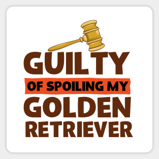 Guilty Of Spoiling My Golden Retriever Dog Lovers Magnet